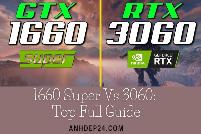 1660 Super Vs 3060 Top Full Guide 2022