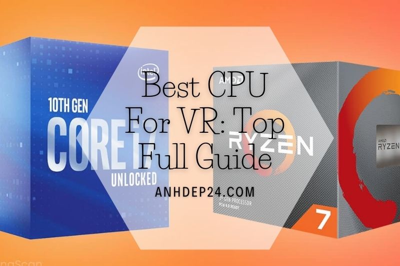 Best CPU For VR 2022 Top Full Guide
