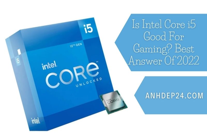 Is Intel Core i5 Good For Gaming Best Answer Of 2022
