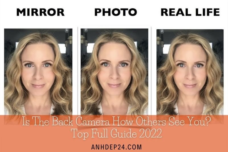Is The Back Camera How Others See You Top Full Guide 2022