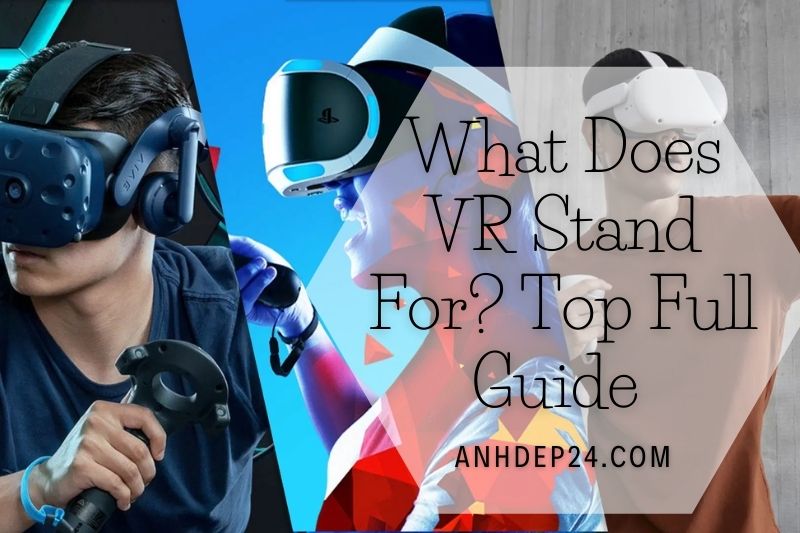 What Does VR Stand For Top Full Guide 2022