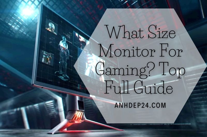 What Size Monitor For Gaming Top Full Guide 2022