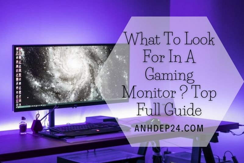 What To Look For In A Gaming Monitor 2022 Top Full Guide