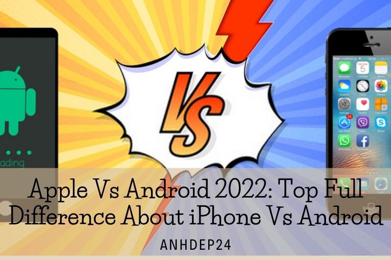 Apple Vs Android 2022 Top Full Difference About iPhone Vs Android