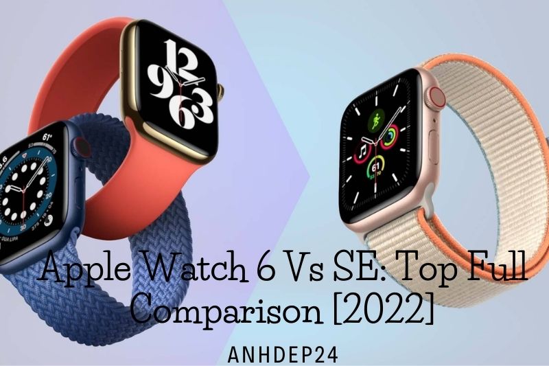 Apple Watch 6 Vs SE Top Full Comparison [2022]