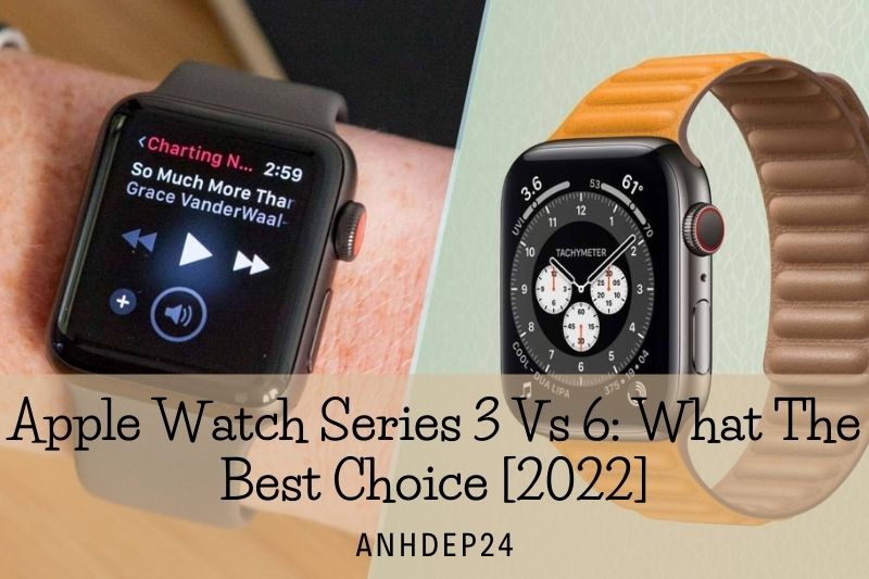 Apple Watch Series 3 Vs 6 What The Best Choice [2022]