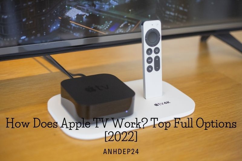 How Does Apple TV Work Top Full Options [2022]