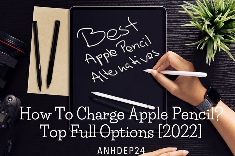 How To Charge Apple Pencil Top Full Options [2022]