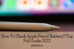 How To Check Apple Pencil Battery Top Full Guide 2022