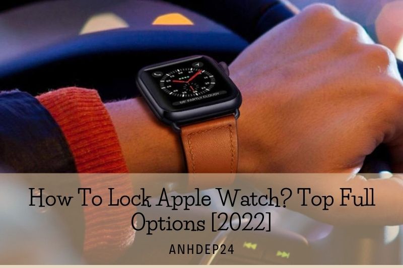 How To Lock Apple Watch Top Full Options [2022]