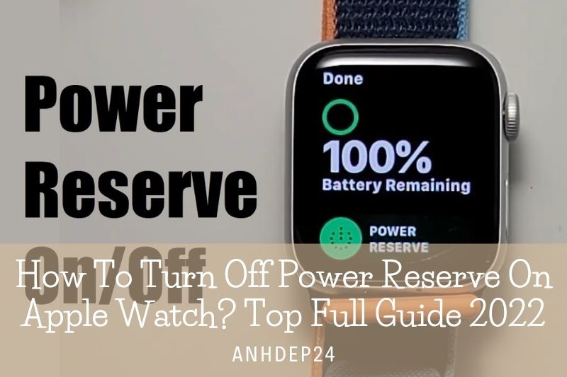 How To Turn Off Power Reserve On Apple Watch Top Full Guide 2022