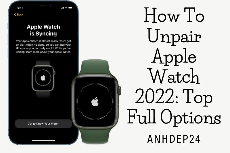 How To Unpair Apple Watch 2022 Top Full Options