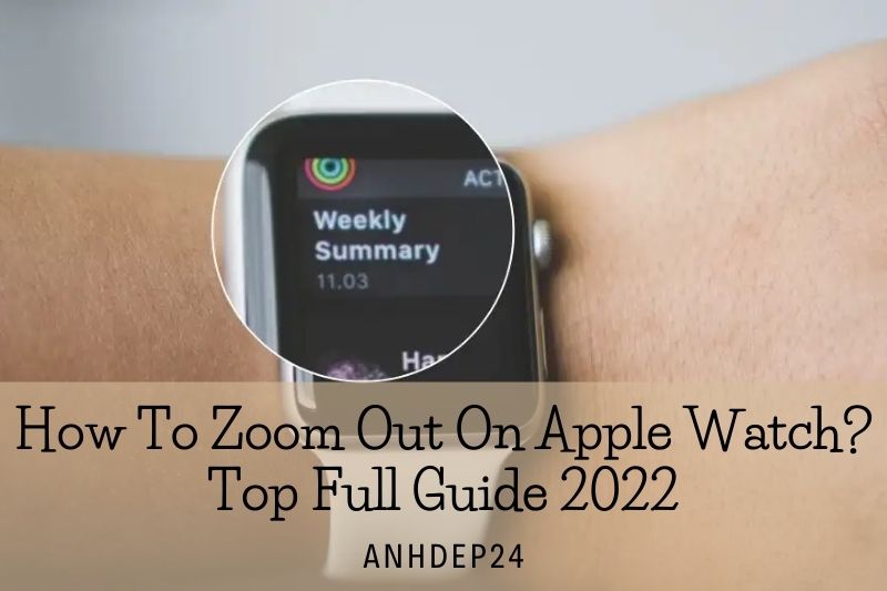 How To Zoom Out On Apple Watch Top Full Guide 2022