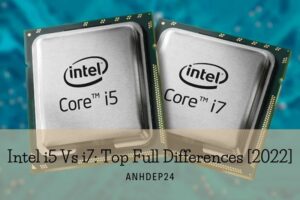 Intel i5 Vs i7 Top Full Differences [2022]