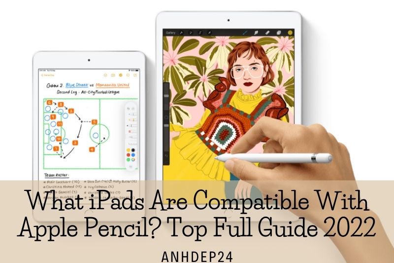 What iPads Are Compatible With Apple Pencil Top Full Guide 2022