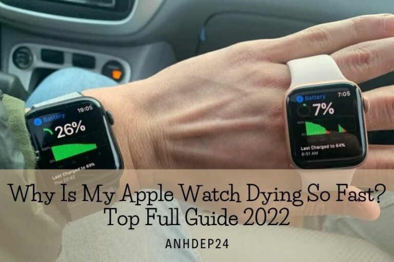 Why Is My Apple Watch Dying So Fast? Top Full Guide 2022